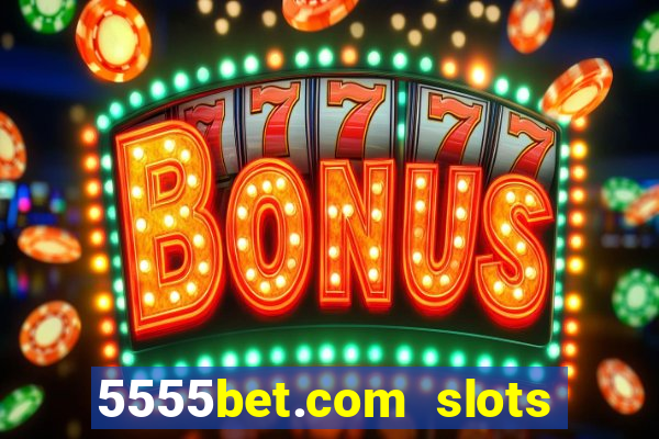 5555bet.com slots marca forte